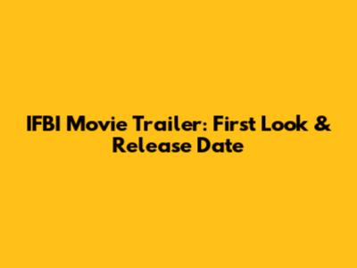 IFBI Movie Trailer: First Look & Release Date