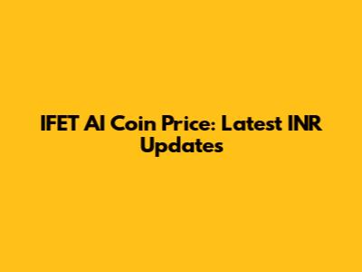 IFET AI Coin Price: Latest INR Updates