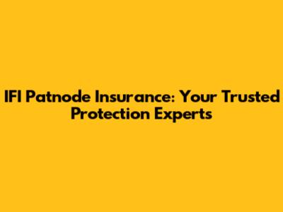 IFI Patnode Insurance: Your Trusted Protection Experts