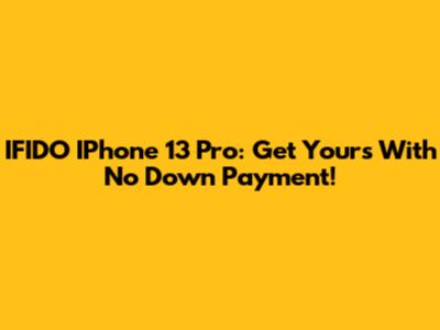 IFIDO IPhone 13 Pro: Get Yours With No Down Payment!