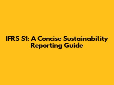 IFRS S1: A Concise Sustainability Reporting Guide