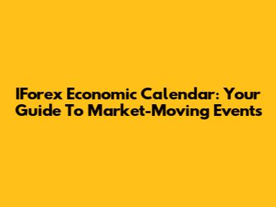 IForex Economic Calendar: Your Guide To Market-Moving Events