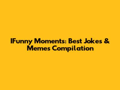 IFunny Moments: Best Jokes & Memes Compilation