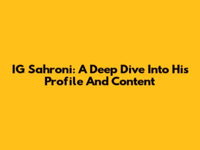 IG Sahroni: A Deep Dive Into His Profile And Content
