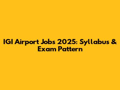IGI Airport Jobs 2025: Syllabus & Exam Pattern