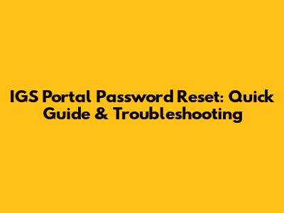 IGS Portal Password Reset: Quick Guide & Troubleshooting