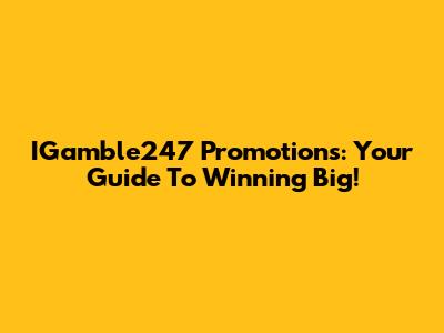 IGamble247 Promotions: Your Guide To Winning Big!