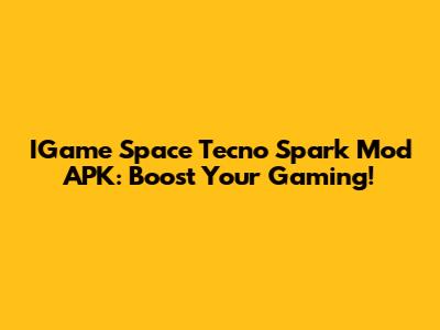 IGame Space Tecno Spark Mod APK: Boost Your Gaming!