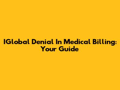 IGlobal Denial In Medical Billing: Your Guide