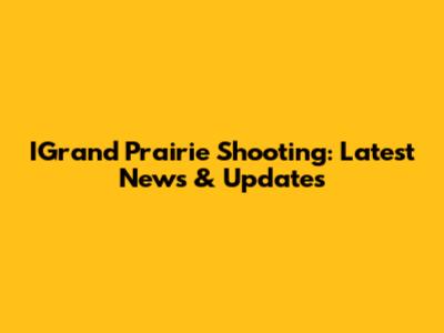 IGrand Prairie Shooting: Latest News & Updates