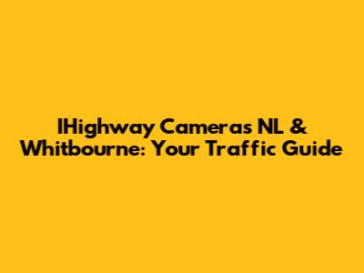 IHighway Cameras NL & Whitbourne: Your Traffic Guide