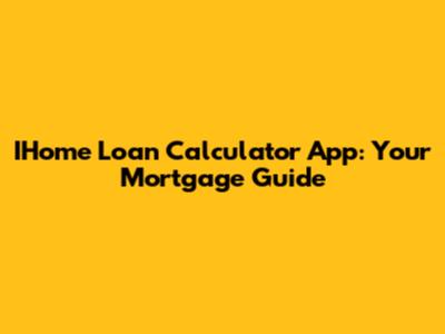 IHome Loan Calculator App: Your Mortgage Guide