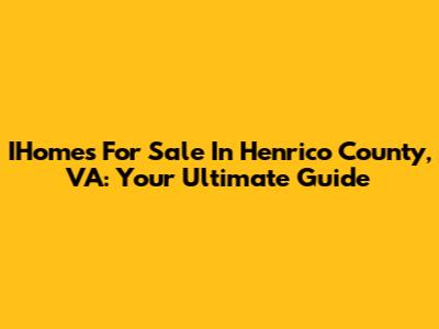 IHomes For Sale In Henrico County, VA: Your Ultimate Guide