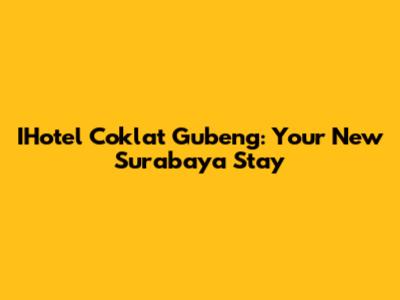 IHotel Coklat Gubeng: Your New Surabaya Stay