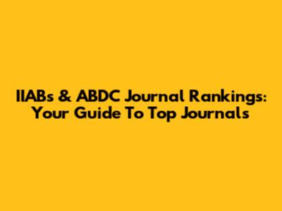 IIABs & ABDC Journal Rankings: Your Guide To Top Journals