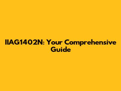 IIAG1402N: Your Comprehensive Guide