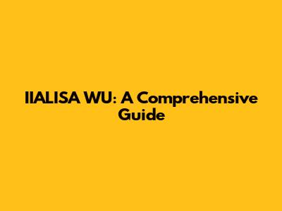 IIALISA WU: A Comprehensive Guide