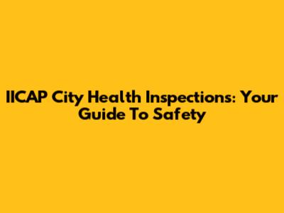 IICAP City Health Inspections: Your Guide To Safety
