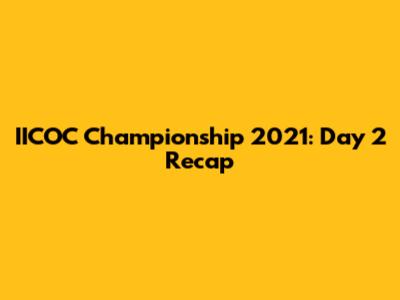 IICOC Championship 2021: Day 2 Recap