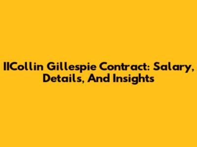 IICollin Gillespie Contract: Salary, Details, And Insights