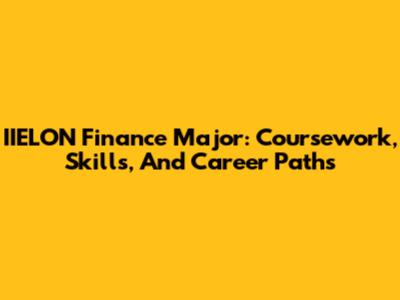 IIELON Finance Major: Coursework, Skills, And Career Paths