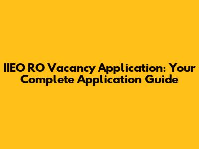 IIEO RO Vacancy Application: Your Complete Application Guide