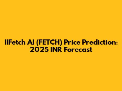 IIFetch AI (FETCH) Price Prediction: 2025 INR Forecast