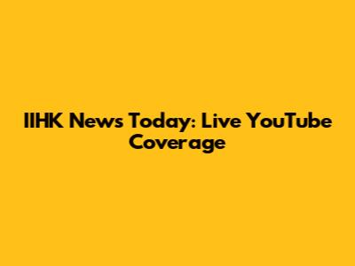 IIHK News Today: Live YouTube Coverage