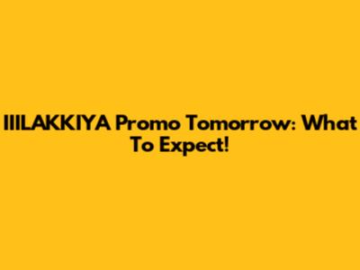 IIILAKKIYA Promo Tomorrow: What To Expect!