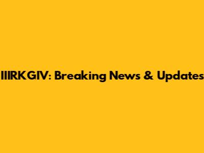 IIIRKGIV: Breaking News & Updates