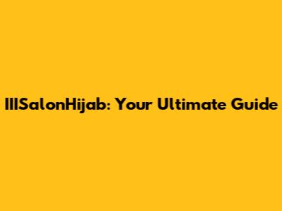 IIISalonHijab: Your Ultimate Guide