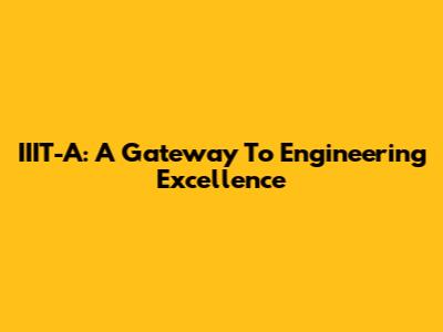 IIIT-A: A Gateway To Engineering Excellence