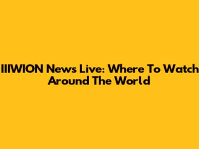 IIIWION News Live: Where To Watch Around The World