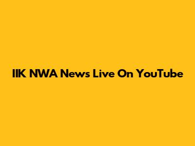 IIK NWA News Live On YouTube