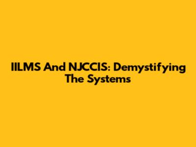 IILMS And NJCCIS: Demystifying The Systems