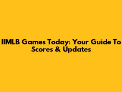 IIMLB Games Today: Your Guide To Scores & Updates