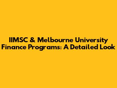 IIMSC & Melbourne University Finance Programs: A Detailed Look