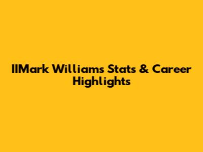 IIMark Williams Stats & Career Highlights