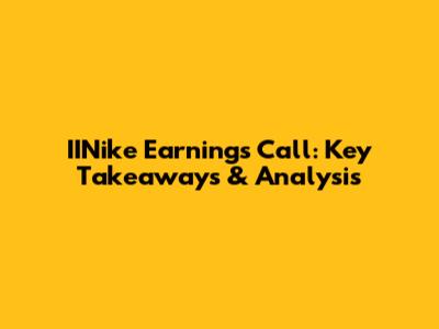 IINike Earnings Call: Key Takeaways & Analysis