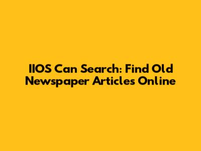 IIOS Can Search: Find Old Newspaper Articles Online