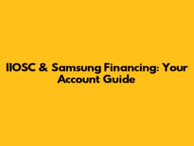 IIOSC & Samsung Financing: Your Account Guide