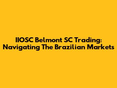 IIOSC Belmont SC Trading: Navigating The Brazilian Markets
