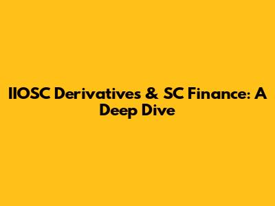 IIOSC Derivatives & SC Finance: A Deep Dive