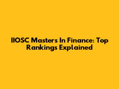 IIOSC Masters In Finance: Top Rankings Explained
