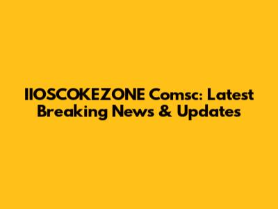 IIOSCOKEZONE Comsc: Latest Breaking News & Updates