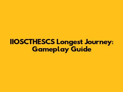IIOSCTHESCS Longest Journey: Gameplay Guide