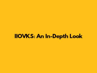 IIOVKS: An In-Depth Look