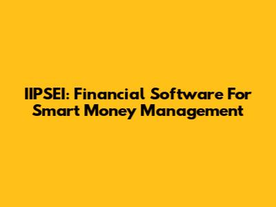 IIPSEI: Financial Software For Smart Money Management
