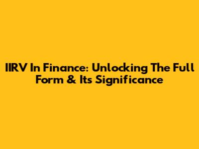 IIRV In Finance: Unlocking The Full Form & Its Significance