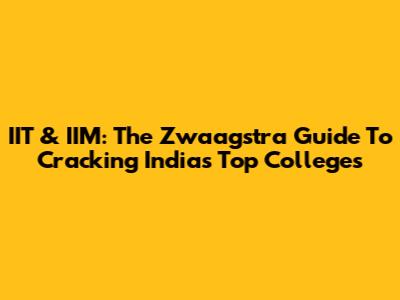 IIT & IIM: The Zwaagstra Guide To Cracking India's Top Colleges